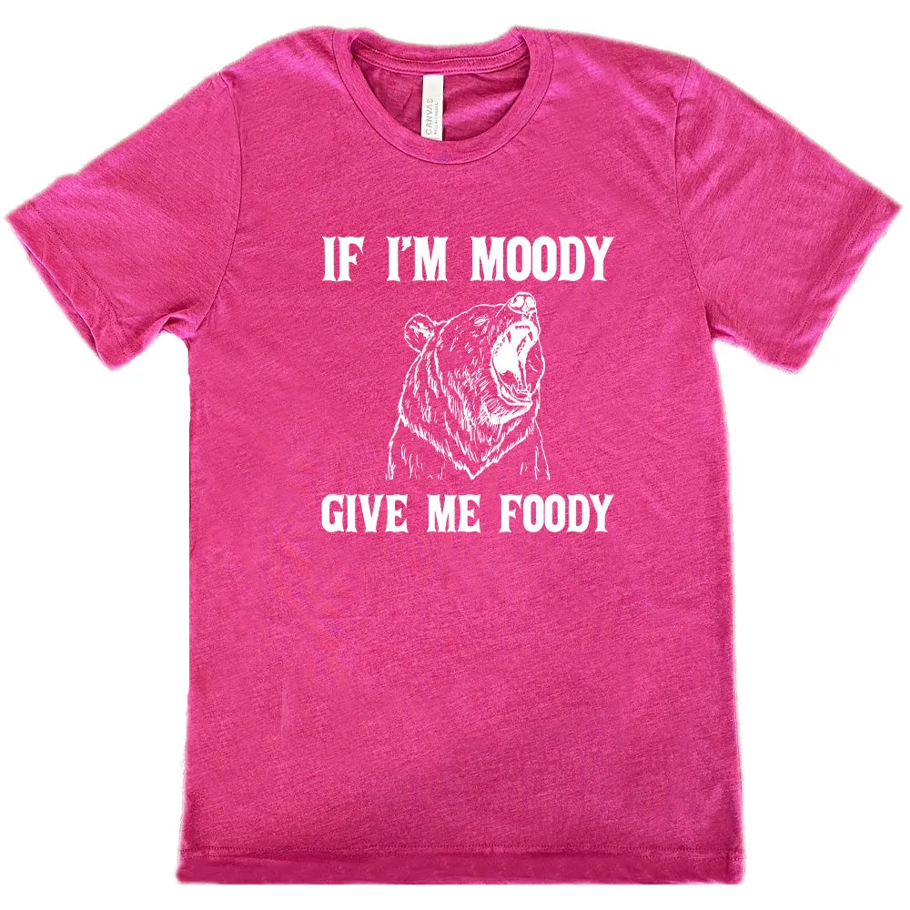 If Moody Give Me Foody Shirt Unisex