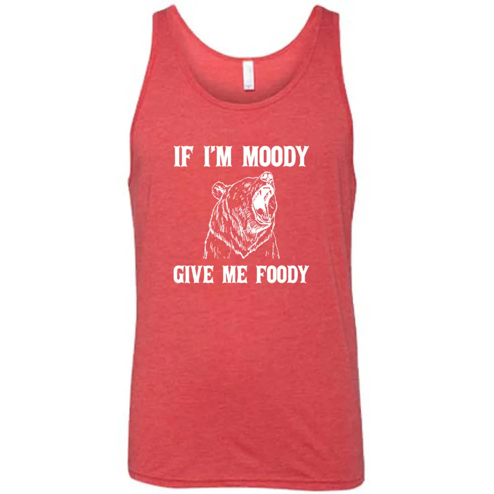 If Moody Give Me Foody Shirt Unisex