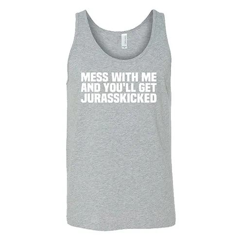Mess With Me and You'll Get Jurasskicked Shirt Unisex